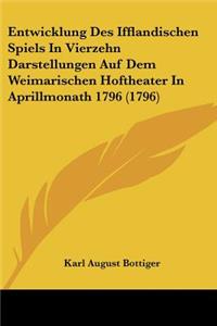 Entwicklung Des Ifflandischen Spiels In Vierzehn Darstellungen Auf Dem Weimarischen Hoftheater In Aprillmonath 1796 (1796)