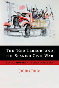 'Red Terror' and the Spanish Civil War: Revolutionary Violence in Madrid