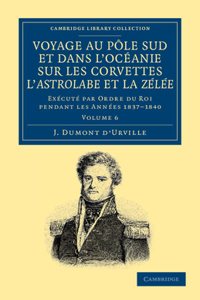 Voyage Au Pole Sud Et Dans l'Océanie Sur Les Corvettes l'Astrolabe Et La Zélée