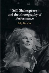 Still Shakespeare and the Photography of Performance