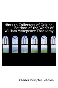 Hints to Collectors of Original Editions of the Works of William Makepeace Thackeray