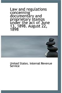 Law and Regulations Concerning Documentary and Proprietary Stamps Under the Act of June 13, 1898