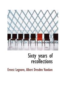 Sixty Years of Recollections