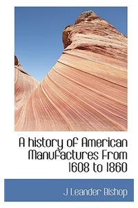 A History of American Manufactures from 1608 to 1860