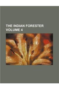 The Indian Forester Volume 4