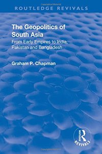 Geopolitics of South Asia: From Early Empires to India, Pakistan and Bangladesh