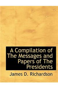 A Compilation of the Messages and Papers of the Presidents