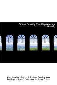 Grace Cassidy the Repealers a Novel,