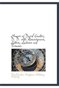 Memoir of David Coulter, D. D. with Reminiscences, Letters, Lectures and Sermons.