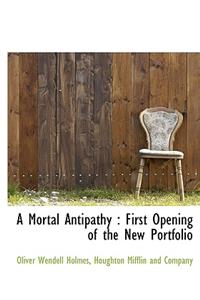 A Mortal Antipathy: First Opening of the New Portfolio