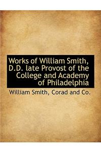 Works of William Smith, D.D. Late Provost of the College and Academy of Philadelphia