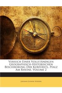 Versuch Einer Vollstandigen Geographisch-Historischen Beschreibung Der Kurfurstl. Pfalz Am Rheine, Volume 2