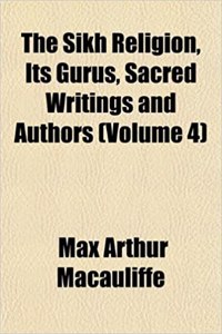 The Sikh Religion, Its Gurus, Sacred Writings and Authors (Volume 4)