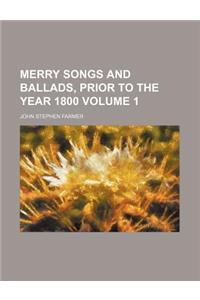 Merry Songs and Ballads, Prior to the Year 1800 Volume 1