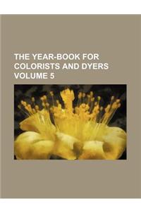 The Year-Book for Colorists and Dyers Volume 5