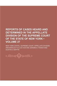 Reports of Cases Heard and Determined in the Appellate Division of the Supreme Court of the State of New York (Volume 27)