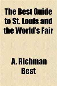 The Best Guide to St. Louis and the World's Fair