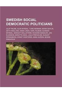 Swedish Social Democratic Politicians: Olof Palme, Alva Myrdal, Ture Nerman, Mona Sahlin, Zeth Hoglund, Anna Lindh, Karl Kilbom, Gunnar Myrdal
