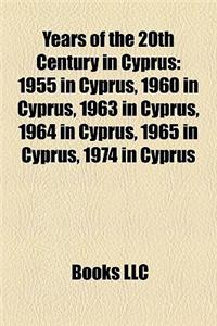 Years of the 20th Century in Cyprus: 1955 in Cyprus, 1960 in Cyprus, 1963 in Cyprus, 1964 in Cyprus, 1965 in Cyprus, 1974 in Cyprus