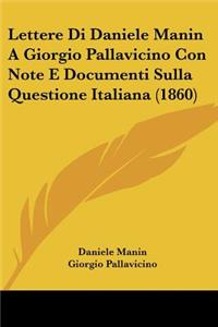 Lettere Di Daniele Manin A Giorgio Pallavicino Con Note E Documenti Sulla Questione Italiana (1860)