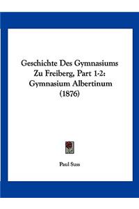 Geschichte Des Gymnasiums Zu Freiberg, Part 1-2
