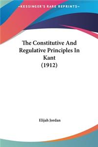 The Constitutive and Regulative Principles in Kant (1912)