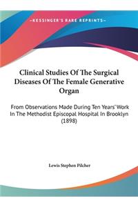 Clinical Studies of the Surgical Diseases of the Female Generative Organ