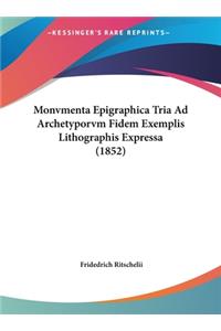 Monvmenta Epigraphica Tria Ad Archetyporvm Fidem Exemplis Lithographis Expressa (1852)