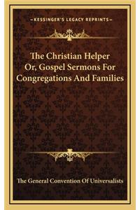 The Christian Helper Or, Gospel Sermons for Congregations and Families