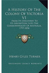 A History Of The Colony Of Victoria V1