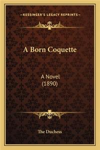 A Born Coquette a Born Coquette