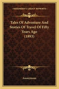 Tales Of Adventure And Stories Of Travel Of Fifty Years Ago (1893)
