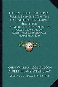 Ellisian Greek Exercises, Part 1, Exercises On The Categorical Or Simple Sentence
