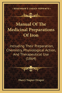 Manual of the Medicinal Preparations of Iron