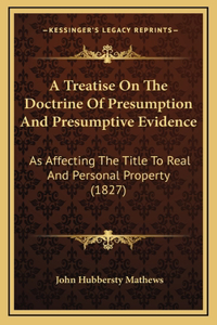A Treatise On The Doctrine Of Presumption And Presumptive Evidence