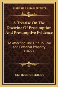 A Treatise On The Doctrine Of Presumption And Presumptive Evidence