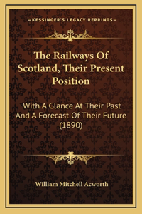 The Railways of Scotland, Their Present Position