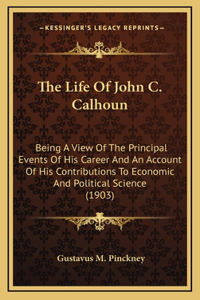 The Life of John C. Calhoun