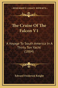 The Cruise of the Falcon V1: A Voyage to South America in a Thirty Ton Yacht (1884)