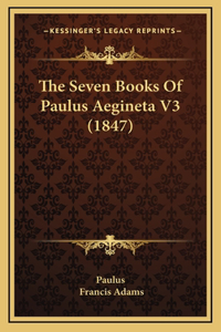 The Seven Books Of Paulus Aegineta V3 (1847)
