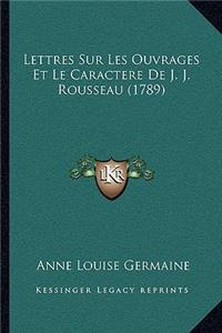 Lettres Sur Les Ouvrages Et Le Caractere De J. J. Rousseau (1789)