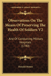 Observations On The Means Of Preserving The Health Of Soldiers V2