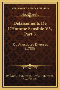 Delassements De L'Homme Sensible V3, Part 5