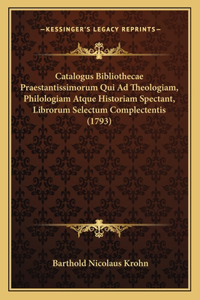 Catalogus Bibliothecae Praestantissimorum Qui Ad Theologiam, Philologiam Atque Historiam Spectant, Librorum Selectum Complectentis (1793)