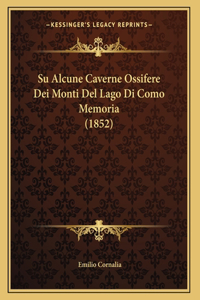 Su Alcune Caverne Ossifere Dei Monti Del Lago Di Como Memoria (1852)
