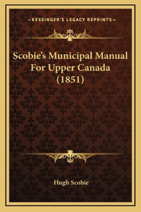 Scobie's Municipal Manual For Upper Canada (1851)