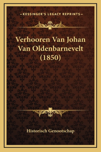 Verhooren Van Johan Van Oldenbarnevelt (1850)