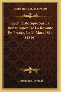 Recit Historique Sur La Restauration De La Royaute En France, Le 31 Mars 1814 (1816)