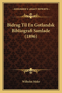 Bidrag Til En Gotlandsk Bibliografi Samlade (1896)