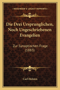 Die Drei Ursprunglichen, Noch Ungeschriebenen Evangelien